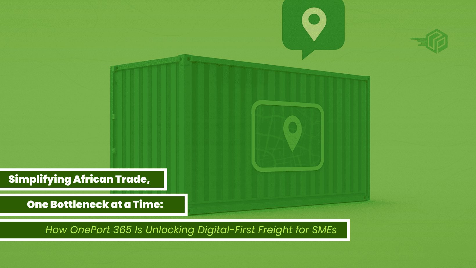 Simplifying African Trade, One Bottleneck at a Time: How OnePort 365 Is Unlocking Digital-First Freight for SMEs